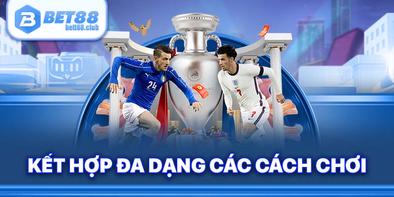 Kết hợp đa dạng các cách chơi