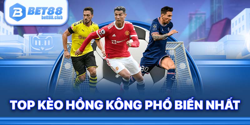 Top kèo Hồng Kông phổ biến nhất