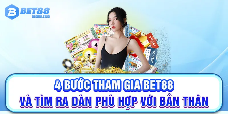 4 bước tham gia BET88 và tìm ra dàn phù hợp với bản thân