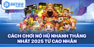 Cách Chơi Nổ Hũ Nhanh Thắng Nhất 2024 Từ Cao Nhân