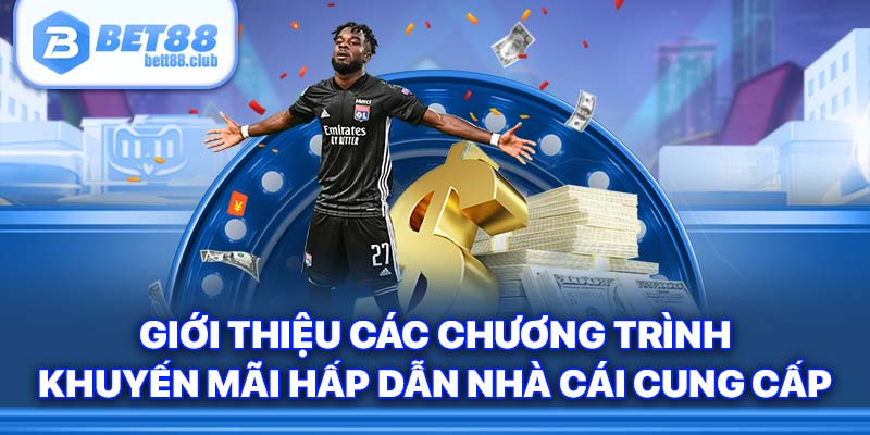 Giới thiệu các chương trình khuyến mãi, bonus hấp dẫn nhà cái cung cấp