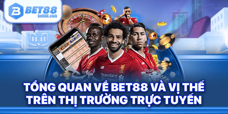 Tổng quan về BET88 và vị thế trên thị trường trực tuyến.
