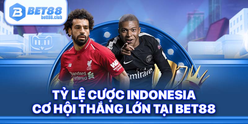Tỷ lệ cược Indonesia - Cơ hội thắng lớn tại BET88
