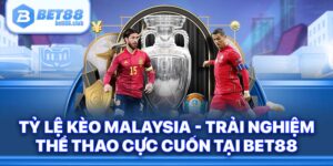 Tỷ Lệ Kèo Malaysia - Trải Nghiệm Cực Cuốn Tại BET88