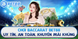 Chơi Baccarat Bet88 - Uy Tín, An Toàn, Khuyến Mãi Khủng