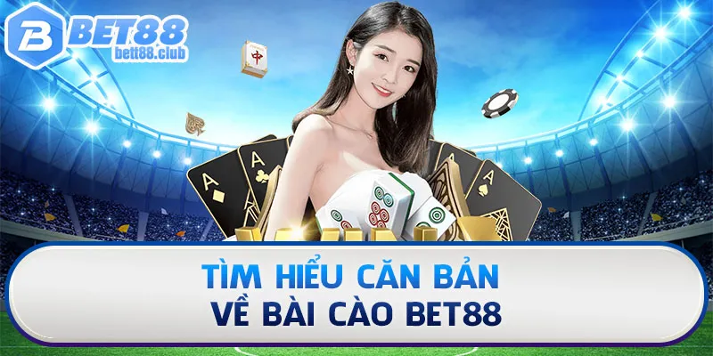 Tìm hiểu căn bản về bài cào Bet88
