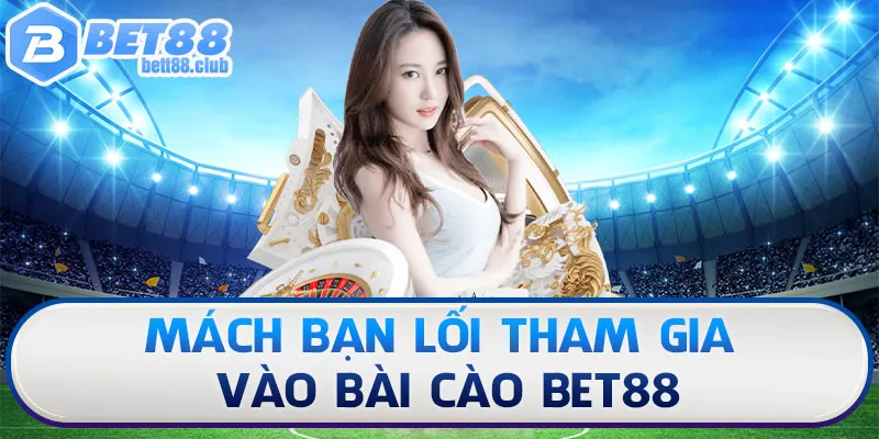 Mách bạn lối tham gia vào bài cào Bet88