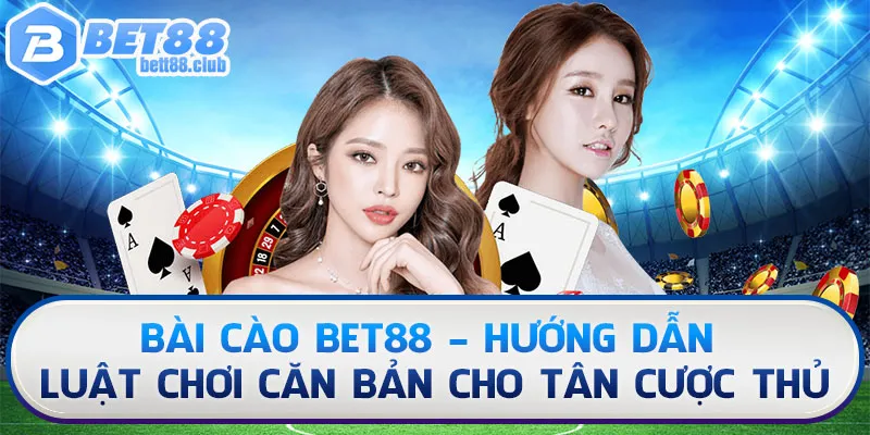 Bài Cào Bet88 - Hướng Dẫn Luật Chơi Căn Bản Cho Tân Thủ