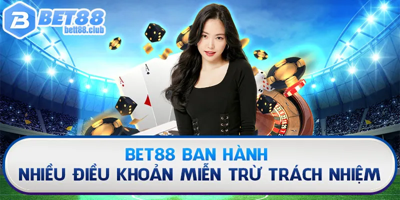 BET88 ban hành nhiều điều khoản miễn trừ trách nhiệm