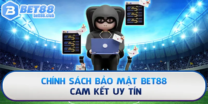 Chính sách bảo mật BET88 cam kết uy tín