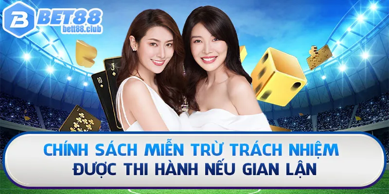 Chính sách miễn trừ trách nhiệm được thi hành nếu gian lận