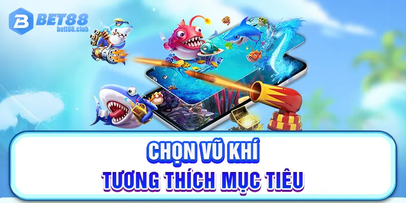 Chọn vũ khí tương thích mục tiêu