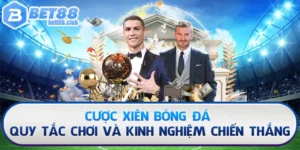 Cược Xiên Bóng Đá - Kinh Nghiệm Chơi Chiến Thắng 99,999%