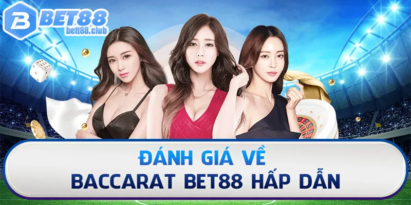 Đánh giá về Baccarat Bet88 hấp dẫn