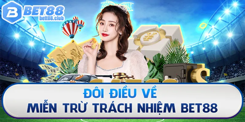 Thông tin về chính sách miễn trừ trách nhiệm BET88 được nhiều người quan tâm