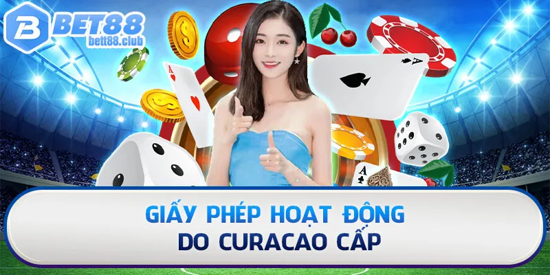 Giấy phép hoạt động do CURACAO cấp cực kỳ uy tín