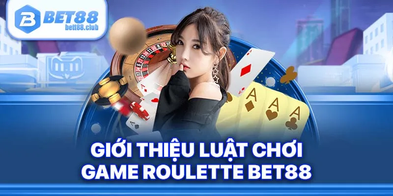 Luật chơi Roulette Bet88 kịch tính