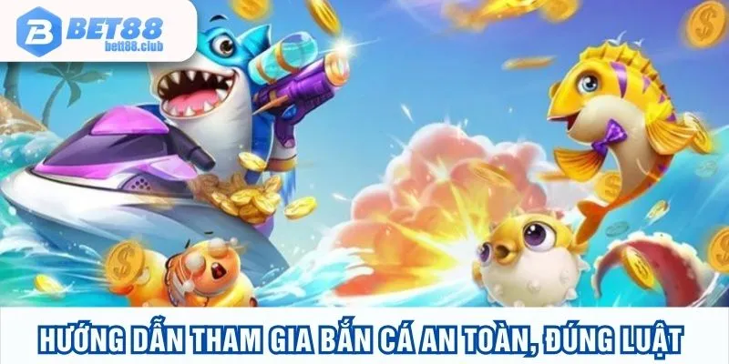 Hướng dẫn tham gia bắn cá an toàn, đúng luật