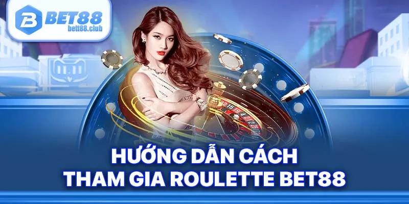 Tham gia Roulette Bet88 ngay để tận hưởng nhiều điều thú vị