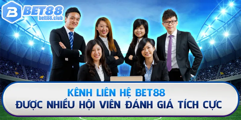 Kênh liên hệ BET88 được nhiều hội viên đánh giá tích cực