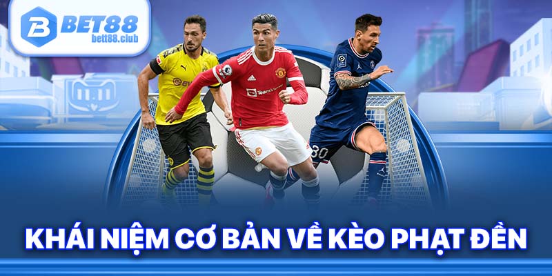 Khái niệm cơ bản về kèo phạt đền