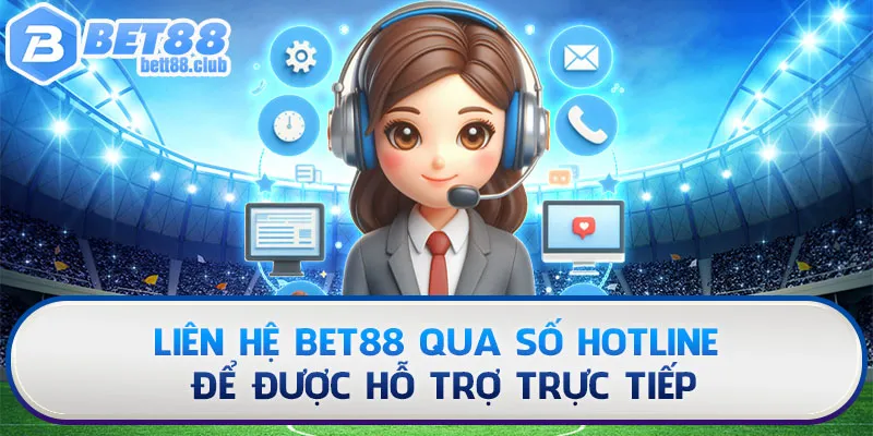 Liên hệ BET88 qua số hotline để được hỗ trợ trực tiếp