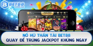 Nổ Hũ Thần Tài Bet88 - Quay Để Trúng Jackpot Khủng Ngay