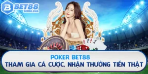 Poker Bet88 – Tham Gia Cá Cược, Nhận Thưởng Tiền Thật
