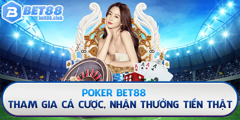 Poker Bet88 – Tham Gia Cá Cược, Nhận Thưởng Tiền Thật