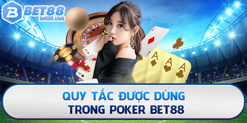 Quy tắc được dùng trong Poker Bet88