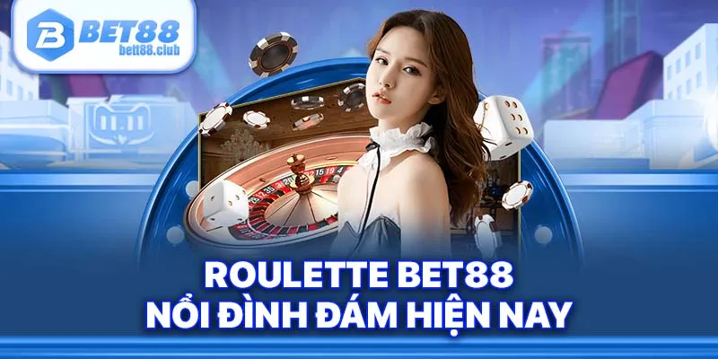 Roulette Bet88 nổi đình đám hiện nay