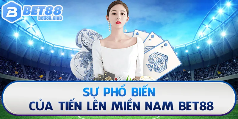 Sự phổ biến của Tiến Lên Miền Nam BET88