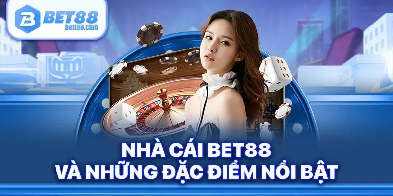 Nhà cái Bet88 và những đặc điểm nổi bật