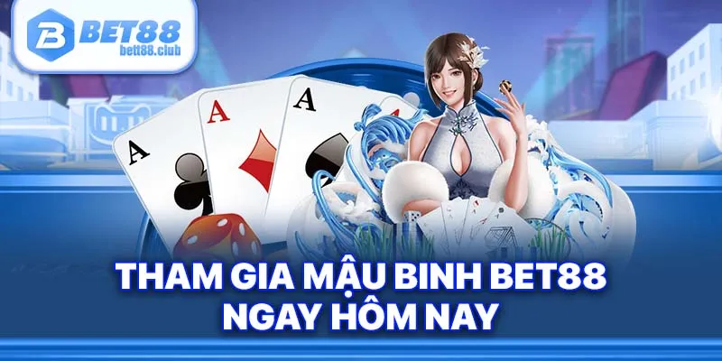 Tham gia Mậu Binh Bet88 ngay hôm nay