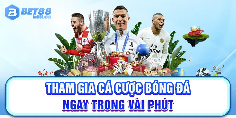 Tham gia cá cược bóng đá ngay trong vài phút