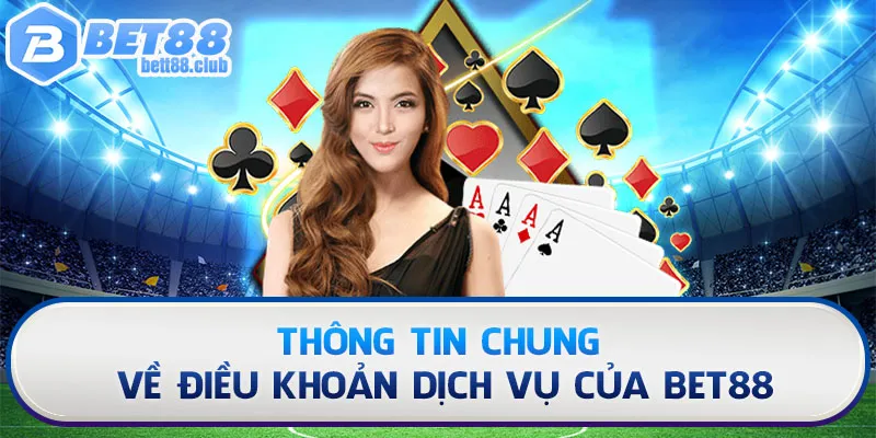 Thông tin chung về điều khoản dịch vụ của thưởng hiệu BET88