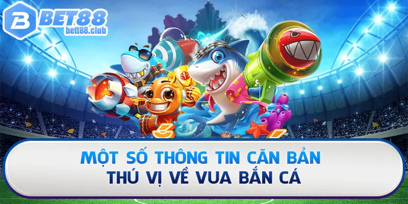 Thông tin bao quát về Vua Bắn Cá