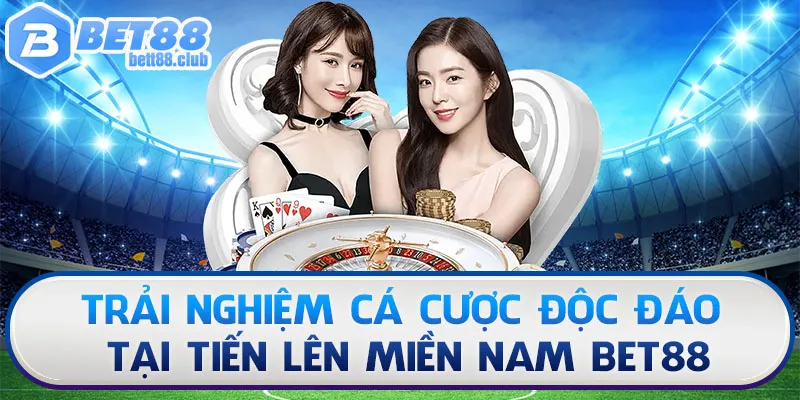Trải nghiệm cá cược độc đáo tại Tiến Lên Miền Nam BET88
