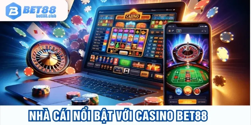 Nhà cái nổi bật với casino BET88