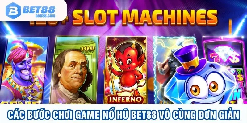 Các bước chơi game nổ hũ BET88 vô cùng đơn giản
