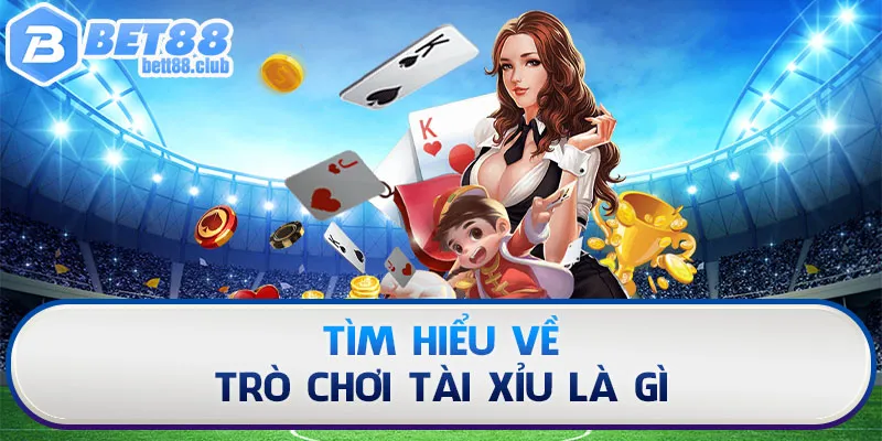 Tài Xỉu là gì và thông tin cần biết