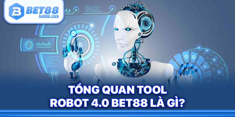 Tìm hiểu tool robot tại Bet88 là gì?
