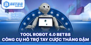 Tool Robot 4.0 Bet88 - Công Cụ Hỗ Trợ Tay Cược Thắng Đậm