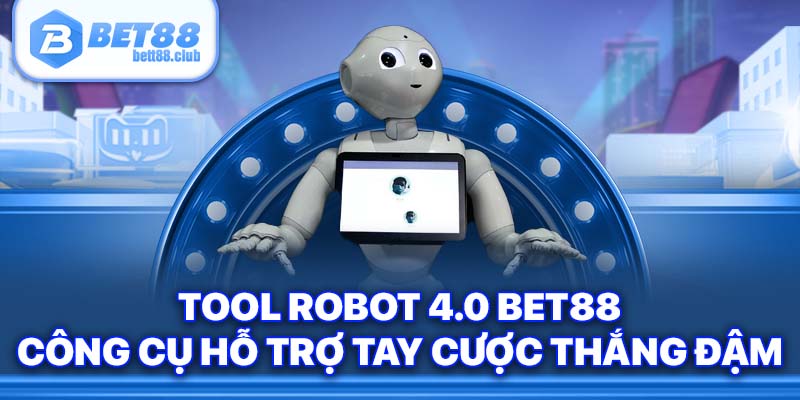 Tool Robot 4.0 Bet88 - Công Cụ Hỗ Trợ Tay Cược Thắng Đậm