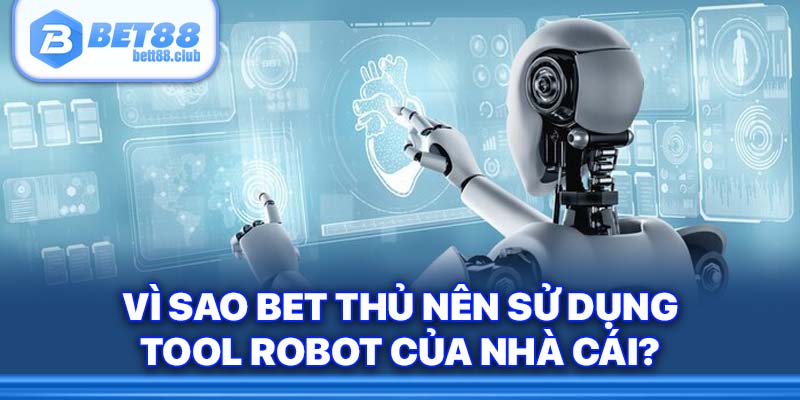 Vì sao tay cược nên dùng con bot nhà cái?