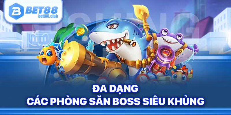 Đa dạng các phòng săn boss siêu khủng