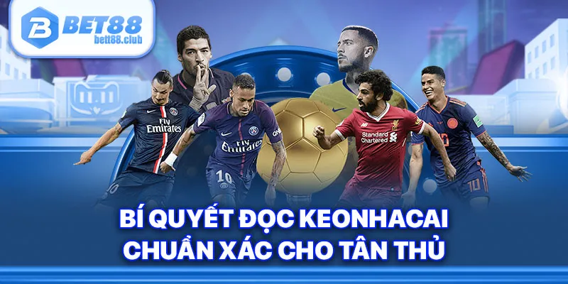 Bí quyết đọc keonhacai chuẩn xác cho tân thủ 
