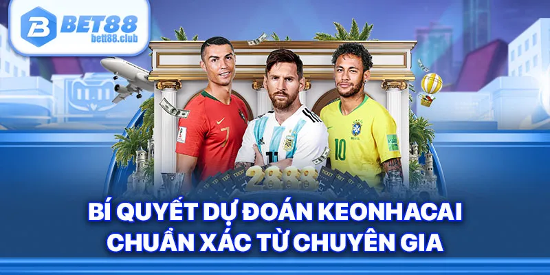 Bí quyết dự đoán keonhacai chuẩn xác từ chuyên gia 
