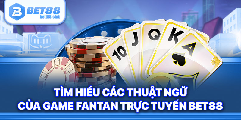 Tìm hiểu các thuật ngữ của game Fantan trực tuyến BET88