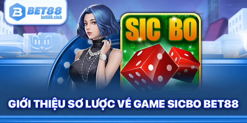 Giới thiệu sơ lược về game Sicbo Bet88